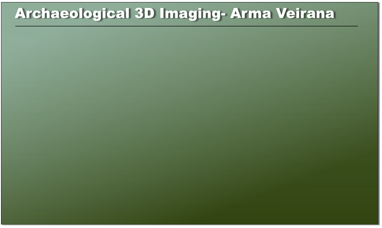 Archaeological 3D Imaging- Arma Veirana